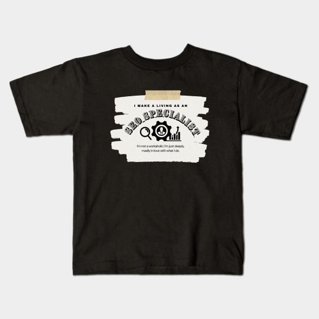 I Make a Living As An SEO Specialist Kids T-Shirt by TheSoldierOfFortune
